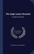 THE ANGLO-SAXON CHRONICLE: ITS ORIGIN AN