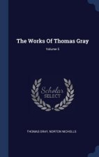 THE WORKS OF THOMAS GRAY; VOLUME 5