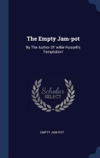 THE EMPTY JAM-POT: BY THE AUTHOR OF 'WIL