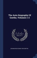 THE AUTO-BIOGRAPHY OF GOETHE, VOLUMES 1-