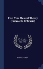 FIRST YEAR MUSICAL THEORY  RUDIMENTS OF