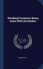 WOODLAND CREATURES; BEING SOME WILD LIFE