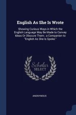 ENGLISH AS SHE IS WROTE: SHOWING CURIOUS