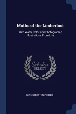 MOTHS OF THE LIMBERLOST: WITH WATER COLO