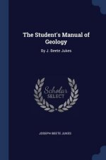 THE STUDENT'S MANUAL OF GEOLOGY: BY J. B