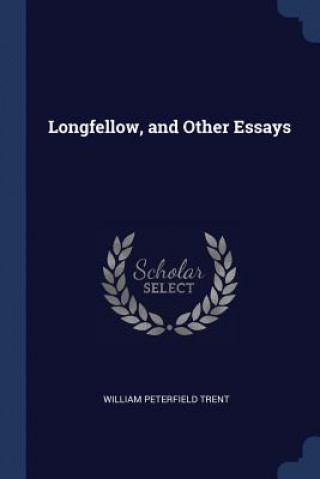 LONGFELLOW, AND OTHER ESSAYS