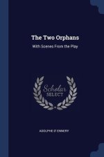 THE TWO ORPHANS: WITH SCENES FROM THE PL