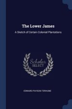 THE LOWER JAMES: A SKETCH OF CERTAIN COL