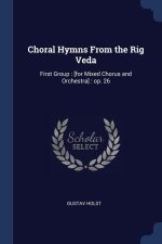 CHORAL HYMNS FROM THE RIG VEDA: FIRST GR