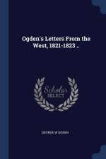 OGDEN'S LETTERS FROM THE WEST, 1821-1823