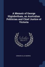 A MEMOIR OF GEORGE HIGINBOTHAM, AN AUSTR