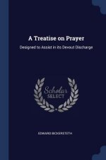 A TREATISE ON PRAYER: DESIGNED TO ASSIST