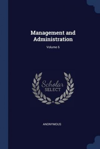 MANAGEMENT AND ADMINISTRATION; VOLUME 6