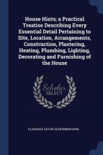 HOUSE HINTS; A PRACTICAL TREATISE DESCRI