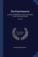 THE FINAL PASSOVER: A SERIES OF MEDITATI