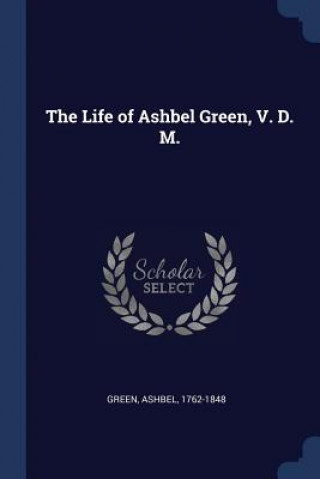 THE LIFE OF ASHBEL GREEN, V. D. M.