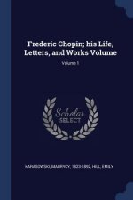FREDERIC CHOPIN; HIS LIFE, LETTERS, AND