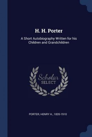 H. H. PORTER: A SHORT AUTOBIOGRAPHY WRIT