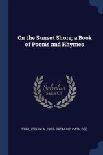 ON THE SUNSET SHORE; A BOOK OF POEMS AND