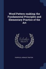 WOOD PATTERN-MAKING; THE FUNDAMENTAL PRI