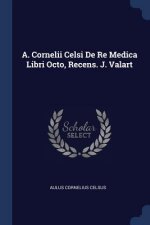 A. CORNELII CELSI DE RE MEDICA LIBRI OCT