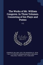 Works of Mr. William Congreve. in Three Volumes. Consisting of His Plays and Poems