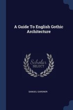 A GUIDE TO ENGLISH GOTHIC ARCHITECTURE