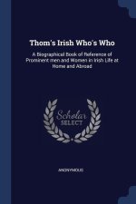 THOM'S IRISH WHO'S WHO: A BIOGRAPHICAL B