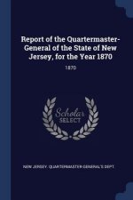 REPORT OF THE QUARTERMASTER- GENERAL OF