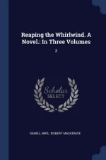 Reaping the Whirlwind. a Novel.