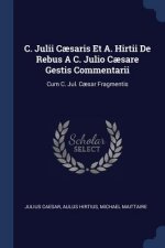 C. Julii Caesaris Et A. Hirtii de Rebus A C. Julio Caesare Gestis Commentarii