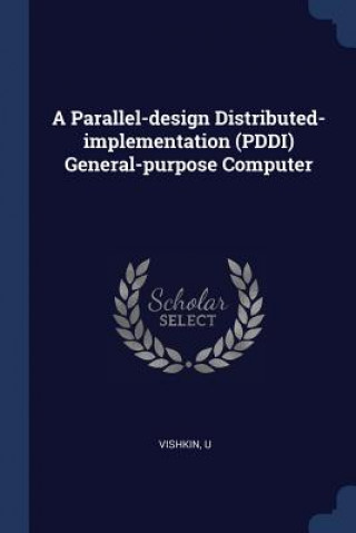 Parallel-Design Distributed-Implementation (Pddi) General-Purpose Computer
