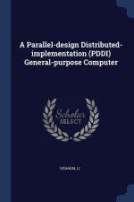 Parallel-Design Distributed-Implementation (Pddi) General-Purpose Computer