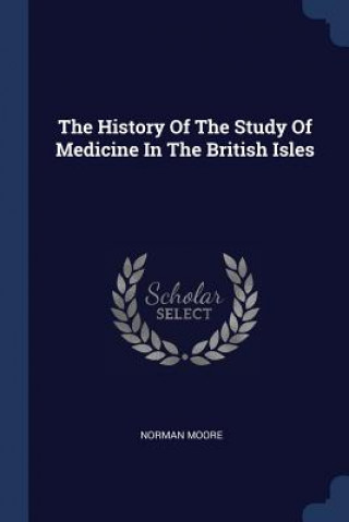 History of the Study of Medicine in the British Isles