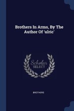 BROTHERS IN ARMS, BY THE AUTHOR OF 'ULRI