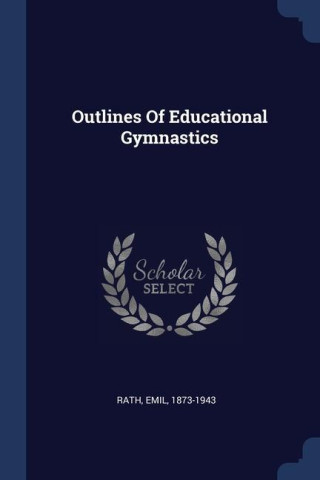 OUTLINES OF EDUCATIONAL GYMNASTICS (1873-1943,RATH,EMI)(Brožovaná)