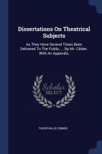 DISSERTATIONS ON THEATRICAL SUBJECTS: AS