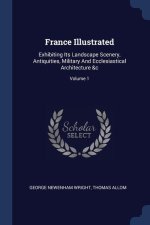 FRANCE ILLUSTRATED: EXHIBITING ITS LANDS
