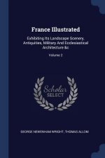 FRANCE ILLUSTRATED: EXHIBITING ITS LANDS