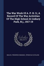 THE WAR WORK OF A. P. H. S.; A RECORD OF