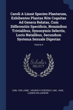 Caroli a Linne Species Plantarum, Exhibentes Plantas Rite Cognitas Ad Genera Relatas, Cum Differentiis Specificis, Nominibus Trivialibus, Synonymis Se