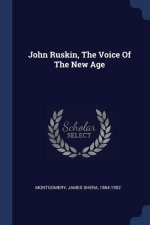 JOHN RUSKIN, THE VOICE OF THE NEW AGE