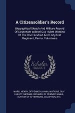 A CITIZENSOLDIER'S RECORD: BIOGRAPHICAL