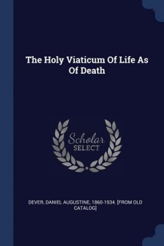 THE HOLY VIATICUM OF LIFE AS OF DEATH