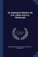 AN ALGONQUIN MAIDEN, BY G.M. ADAM AND A.