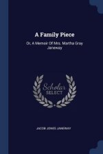 A FAMILY PIECE: OR, A MEMOIR OF MRS. MAR