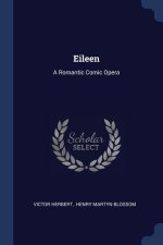 EILEEN: A ROMANTIC COMIC OPERA