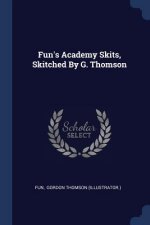 FUN'S ACADEMY SKITS, SKITCHED BY G. THOM