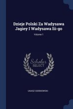 DZIEJE POLSKI ZA WADYSAWA JAGIEY I WADYS