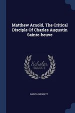 Matthew Arnold, the Critical Disciple of Charles Augustin Sainte-Beuve